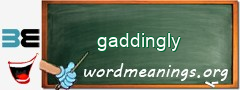 WordMeaning blackboard for gaddingly